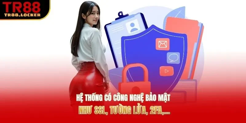 Hệ thống có công nghệ bảo mật như SSL, tường lửa, 2FA,...
