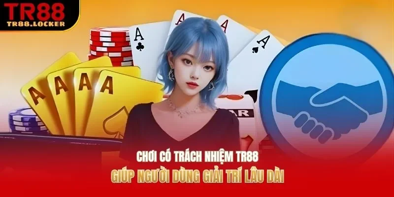 Chơi có trách nhiệm TR88 giúp người dùng giải trí lâu dài