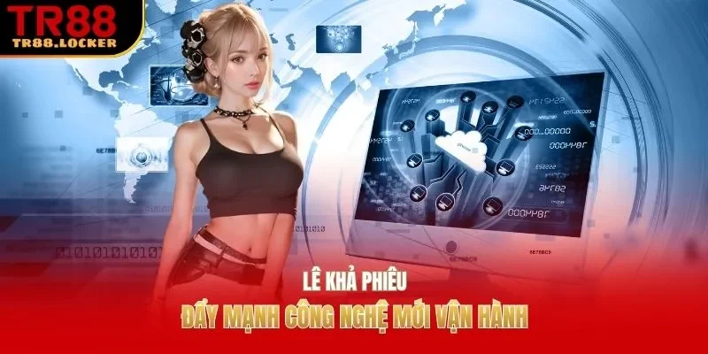 Lê Khả Phiêu đẩy mạnh công nghệ mới vận hành