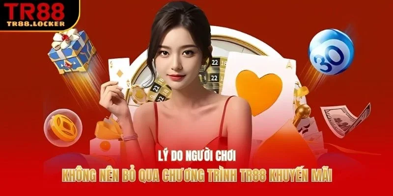 Lý do người chơi không nên bỏ qua chương trình TR88 khuyến mãi